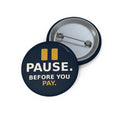 Pause Before You Pay Pin Button | Scam Awareness Safety Slogan Pin